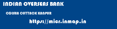 INDIAN OVERSEAS BANK  ODISHA CUTTACK KANPUR   micr code
